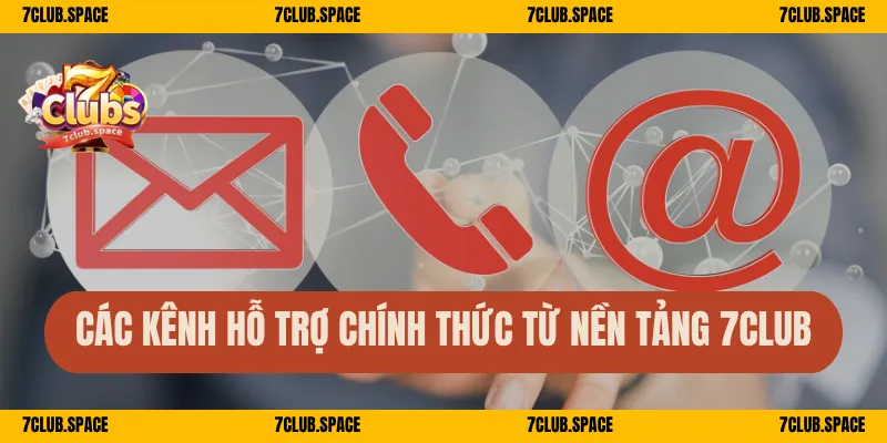Các kênh hỗ trợ chính thức từ nền tảng 7Club