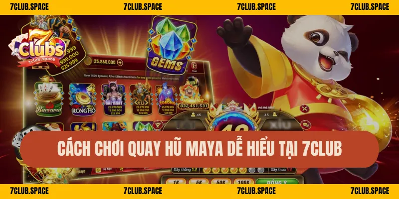 Cách chơi quay hũ Maya dễ hiểu tại 7Club