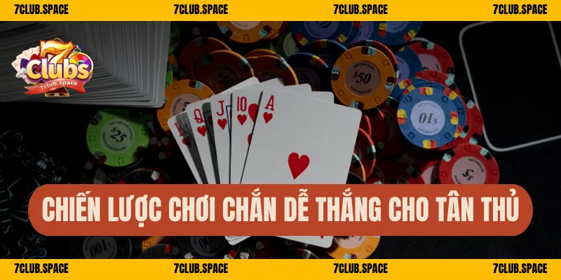 Chiến lược chơi chắn dễ thắng cho tân thủ