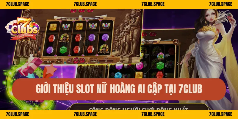 Giới thiệu slot Nữ Hoàng Ai Cập tại 7Club