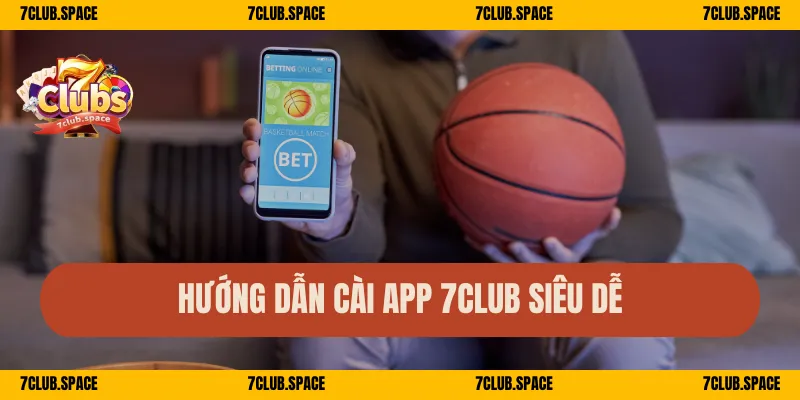 Hướng dẫn cài app 7Club siêu dễ