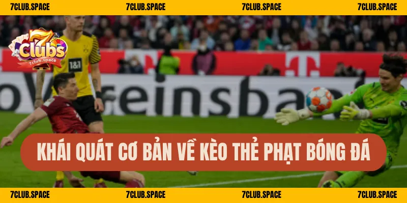 Kèo Thẻ Phạt 7club - Bí Quyết Soi Kèo Cực Đỉnh Trong Bóng Đá 1 Khái quát cơ bản về kèo thẻ phạt bóng đá
