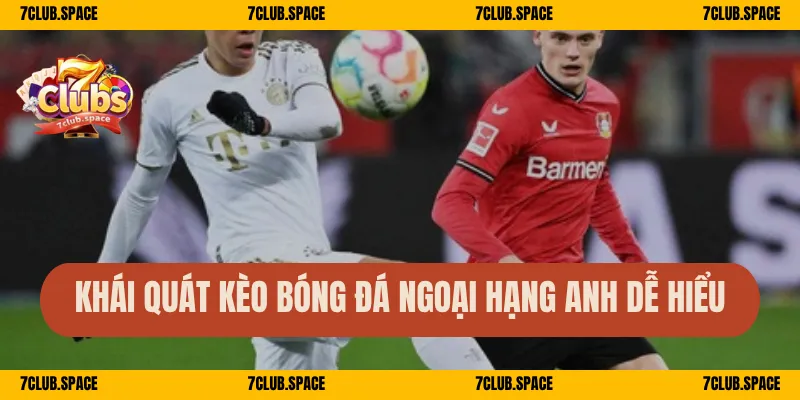 Khái quát kèo bóng đá Ngoại hạng Anh dễ hiểu