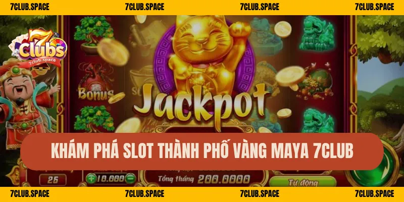 Khám phá slot Thành Phố Vàng Maya 7Club