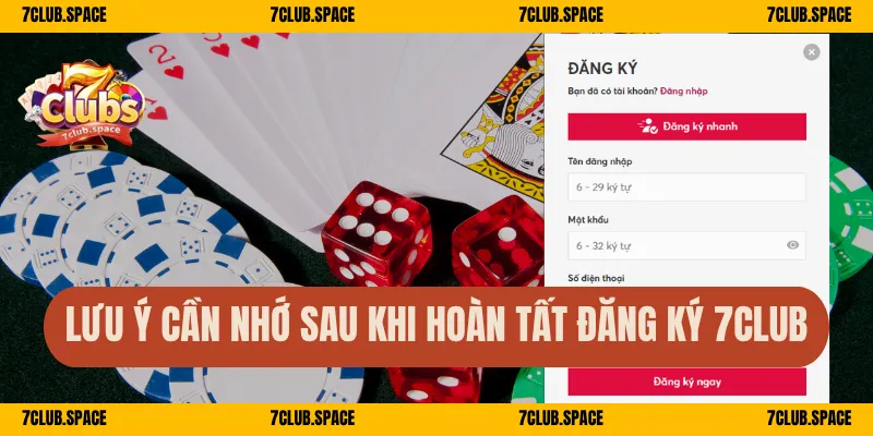 Lưu ý cần nhớ sau khi hoàn tất đăng ký 7Club