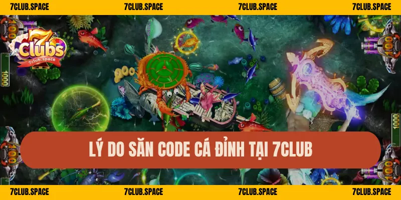 Lý do săn code cá đỉnh tại 7Club