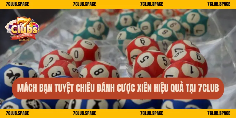 Mách bạn tuyệt chiêu đánh cược xiên hiệu quả tại 7Club