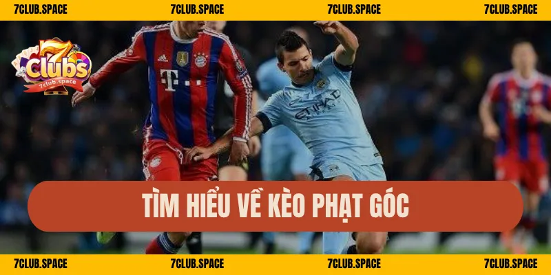 Kèo Phạt Góc 7Club – Đặt Cược Thông Minh, Tỷ Lệ Ăn Cao 1 Tìm hiểu về kèo phạt góc